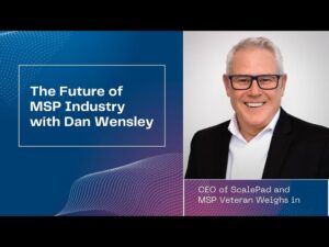 The Evolution Of The Msp Industry: Haves Vs. Have Nots With Dan Wensley