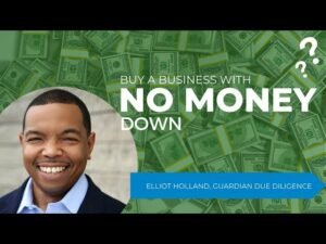 The Art Of Buying Businesses With No Money Down: Insights From Elliot Holland